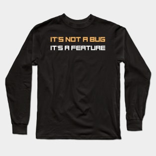 Programmer Motto - It's not a bug, it's a feature Long Sleeve T-Shirt